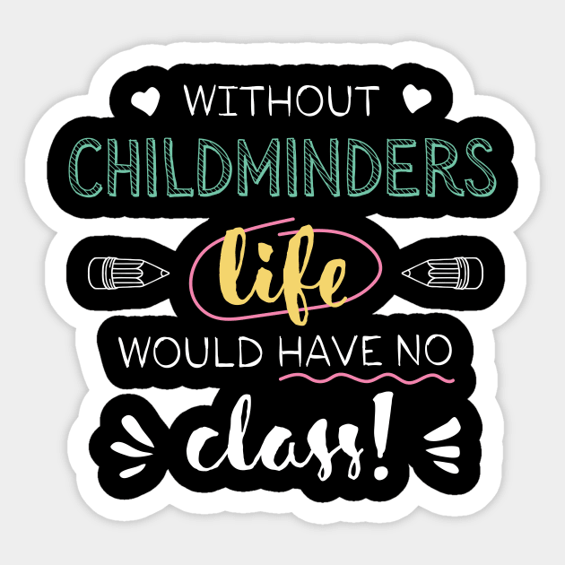 Without Childminders Gift Idea - Funny Quote - No Class Sticker by BetterManufaktur